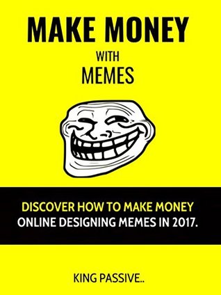Read Make Money With Memes: Discover How To Make Money Online Designing Memes In 2017 - Brian Reynolds | ePub