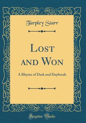 Read Lost and Won: A Rhyme of Dark and Daybreak (Classic Reprint) - Tarpley Starr | ePub