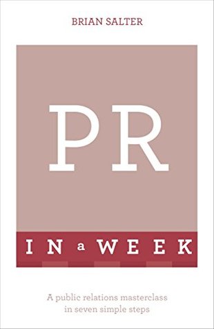 Read online PR In A Week: A Public Relations Masterclass In Seven Simple Steps (Teach Yourself) - Brian Salter file in ePub