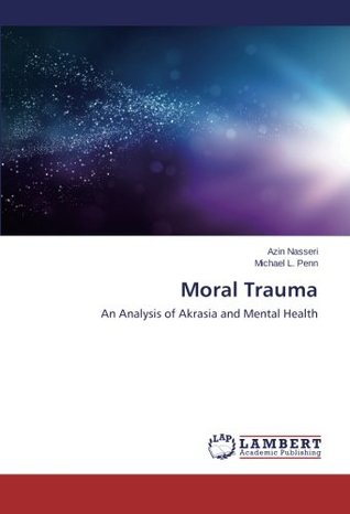 Read online Moral Trauma: An Analysis of Akrasia and Mental Health - Azin Nasseri | ePub