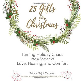 Read 25 Gifts For Christmas: Turning Holiday Chaos into a Season of Love, Healing, and Comfort - Tatiana 'Tajci' Cameron file in ePub