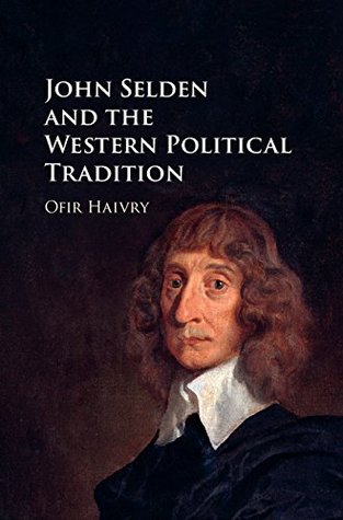 Read online John Selden and the Western Political Tradition - Ofir Haivry file in PDF