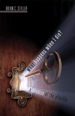 Read What Happens When I Die?: A Promise of the Afterlife - Brian C. Stiller file in PDF