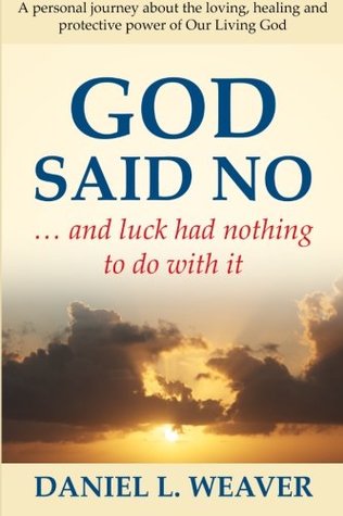 Read online God Said No: And Luck Had Nothing To Do With It - Mr. Daniel L. Weaver | ePub