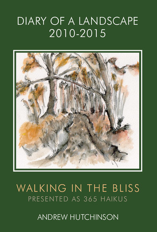 Read online Diary of a Landscape 2010-2015: Walking in the Bliss - Andrew Hutchinson | PDF