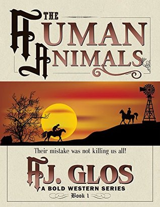 Read online The Human Animals: Their Mistake Was Not Killing Us All (A Bold Western Series Book 1) - H. J. Glos | ePub