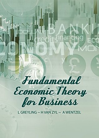 Download Fundamental Economic Theory for Business (Ecorig Book 1) - Prof Gerhardus Van Zyl | PDF