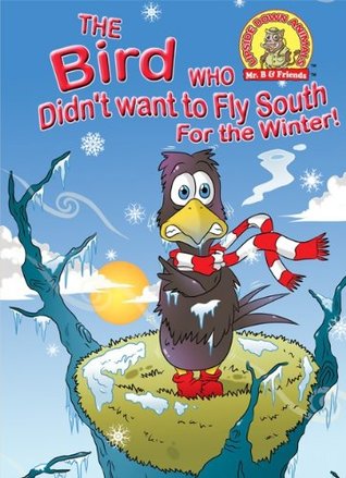 Read online The Bird Who Didn't Want To Fly South For The Winter! (Upside Down Animals ® Book 2) - Taylor Brandon | ePub