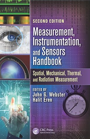 Download Measurement, Instrumentation, and Sensors Handbook, Second Edition: Spatial, Mechanical, Thermal, and Radiation Measurement - John G. Webster | PDF