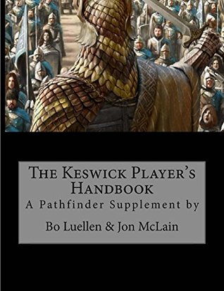 Read online The Keswick Player's Handbook: A Pathfinder Supplement by Bo Luellen & Jon McLain (The World of Arreanna Book 1) - Bo Luellen file in PDF