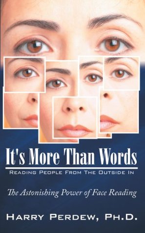 Read online It's More Than Words - Reading People from the Outside In: The Astonishing Power of Face Reading - Harry Perdew file in PDF