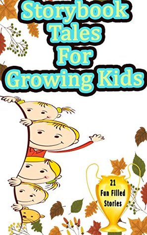 Download Storybook Tales for Growing Kids: 20 Early Readers Holiday Stories (readin, kids, books, fun) - Betty J. Byers | PDF