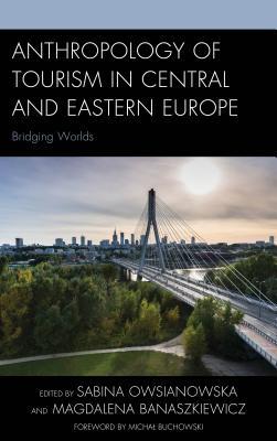 Download Anthropology of Tourism in Central and Eastern Europe: Bridging Worlds - Magdalena Banaszkiewicz file in PDF