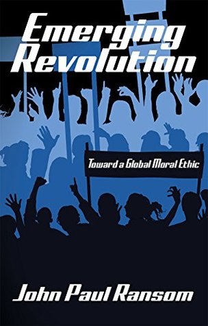 Download Emerging Revolution: Toward a Global Moral Ethic - John Paul Ransom | PDF