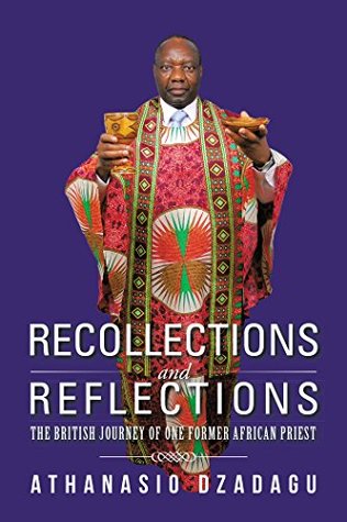 Read Recollections and Reflections: The British Journey of One Former African Priest - Athanasio Dzadagu file in PDF