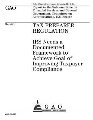 Read online Tax Preparer Regulation: IRS Needs a Documented Framework to Achieve Goal of Improving Taxpayer Compliance - U.S. Government Accountability Office file in PDF