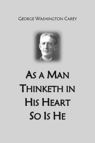 Read As a Man Thinketh in His Heart So Is He (1918 Pamphlet) - George Washington Carey file in PDF