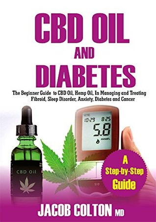 Read CBD Oil And Diabetes: The Beginner Guide To CBD Oil, Hemp Oil, In Managing and Treating Fibroid, Sleep Disorder, Anxiety, Diabetes And Cancer - Jacob Colton file in ePub