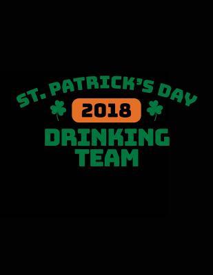 Read online St. Patrick's Day Drinking Team 2018: St. Patrick's Day Journal, Blank Lined Notebook, 8.5 X 11 (Journals to Write In) V8 - NOT A BOOK file in ePub