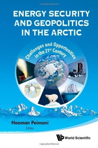 Download Energy Security and Geopolitics in the Arctic:Challenges and Opportunities in the 21st Century - Hooman Peimani file in PDF