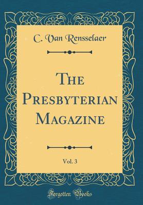 Read The Presbyterian Magazine, Vol. 3 (Classic Reprint) - Cortlandt Van Rensselaer file in PDF