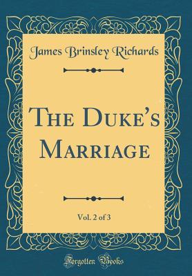 Read online The Duke's Marriage, Vol. 2 of 3 (Classic Reprint) - James Brinsley Richards file in ePub