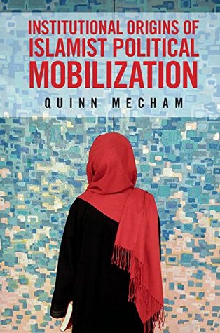 Download Institutional Origins of Islamist Political Mobilization - R Quinn Mecham | ePub