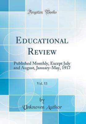 Read Educational Review, Vol. 53: Published Monthly, Except July and August, January-May, 1917 (Classic Reprint) - Unknown | ePub
