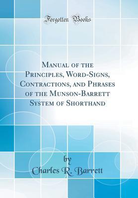 Download Manual of the Principles, Word-Signs, Contractions, and Phrases of the Munson-Barrett System of Shorthand (Classic Reprint) - Charles R Barrett | PDF