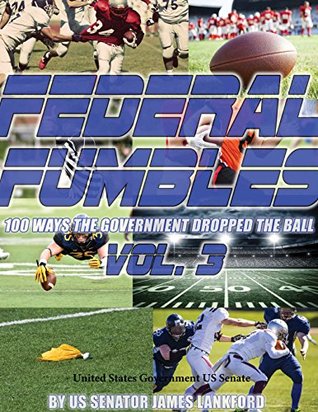Download Senator James Lankford Federal Fumbles 100 Ways the Government Dropped the Ball - Senator James Lankford United States Government US Senate file in PDF