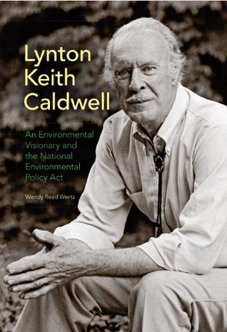 Download Lynton Keith Caldwell: An Environmental Visionary and the National Environmental Policy Act - Wendy Read Wertz file in PDF