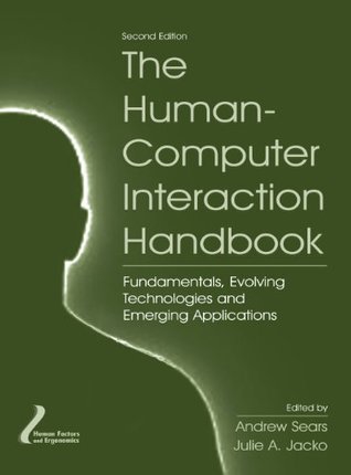 Read online The Human-Computer Interaction Handbook: Fundamentals, Evolving Technologies and Emerging Applications, Second Edition (Human Factors and Ergonomics) - Andrew Sears | PDF