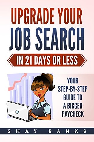 Download Upgrade Your Job In 21 Days Or Less: Your Step-by-Step Action Guide to a Bigger Paycheck - Shay Banks file in PDF