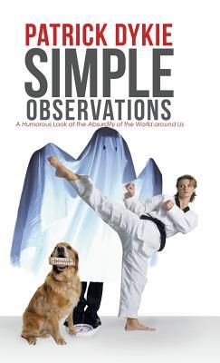 Read Simple Observations: A Humorous Look at the Absurdity of the World Around Us - Patrick Dykie file in PDF
