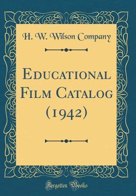 Download Educational Film Catalog (1942) (Classic Reprint) - H.W. Wilson Company file in PDF