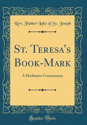 Download St. Teresa's Book-Mark: A Meditative Commentary (Classic Reprint) - Father Luke file in ePub