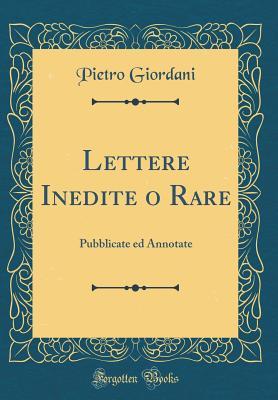 Read Lettere Inedite O Rare: Pubblicate Ed Annotate (Classic Reprint) - Pietro Giordani file in PDF