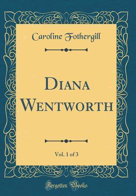 Read online Diana Wentworth, Vol. 1 of 3 (Classic Reprint) - Caroline Fothergill file in PDF