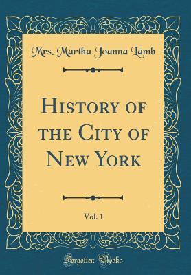 Read History of the City of New York, Vol. 1 (Classic Reprint) - Martha J. Lamb | ePub
