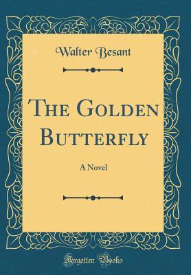 Download The Golden Butterfly: A Novel (Classic Reprint) - Walter Besant | PDF