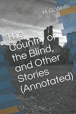 Read The Country of the Blind, and Other Stories (Annotated) - H.G. Wells file in ePub