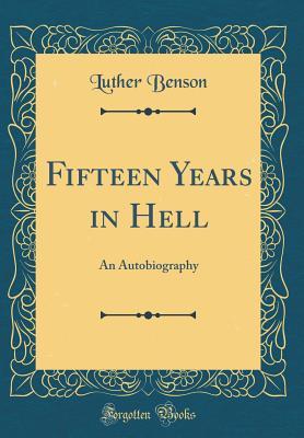 Download Fifteen Years in Hell: An Autobiography (Classic Reprint) - Luther Benson file in PDF