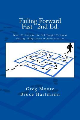 Read Failing Forward Fast Second Edition: What 25 Years in the CIA Taught Us About Getting Things Done in Bureaucracies - Greg Moore file in PDF