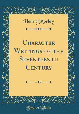 Read online Character Writings of the Seventeenth Century (Classic Reprint) - Henry Morley file in ePub