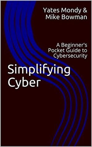 Read online Simplifying Cyber: A Beginner's Pocket Guide to Cybersecurity - Yates Mondy and Mike Bowman | ePub