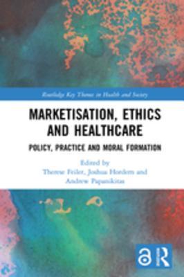 Read online Marketisation, Ethics and Healthcare: Policy, Practice and Moral Formation - Therese Feiler | PDF