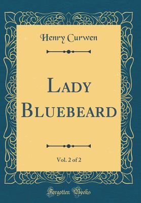 Download Lady Bluebeard, Vol. 2 of 2 (Classic Reprint) - Henry Curwen file in ePub