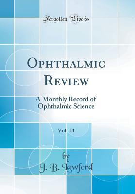 Download Ophthalmic Review, Vol. 14: A Monthly Record of Ophthalmic Science (Classic Reprint) - J B Lawford file in ePub