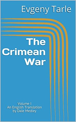 Read online The Crimean War: Volume I An English Translation by Dale Medley - Evgeny Tarle | PDF
