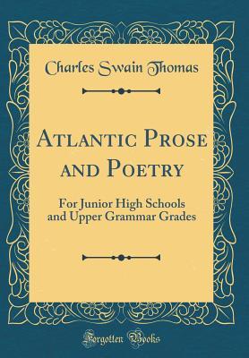 Read online Atlantic Prose and Poetry: For Junior High Schools and Upper Grammar Grades (Classic Reprint) - Charles Swain Thomas file in ePub